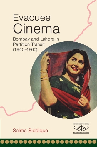 Evacuee Cinema: Bombay and Lahore in Partition Transit, 1940-1960.