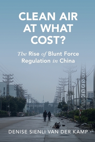 Clean Air at What Cost?: The Rise of Blunt Force Regulation in China.
