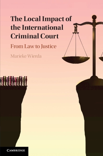 The Local Impact of the International Criminal Court: From Law to Justice.