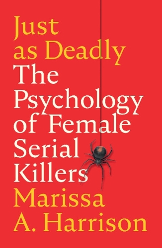 Just as Deadly: The Psychology of Female Serial Killers.