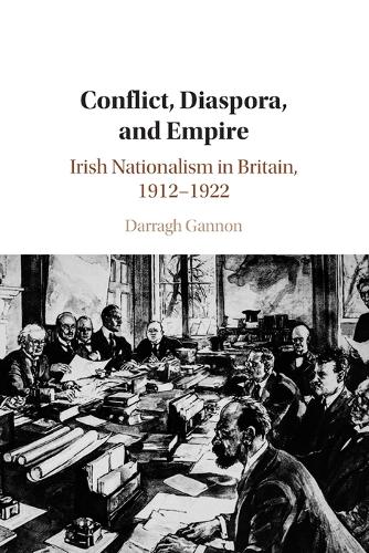 Conflict, Diaspora, and Empire: Irish Nationalism in Britain, 1912-1922.