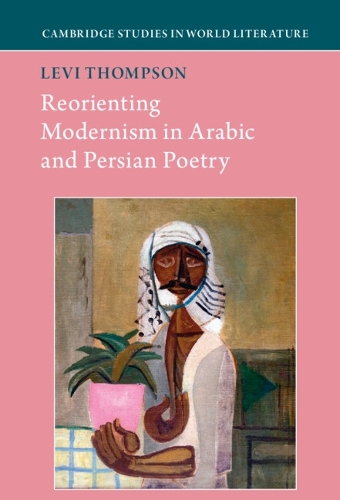 Reorienting Modernism in Arabic and Persian Poetry.