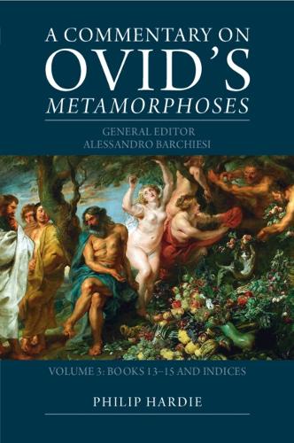 A Commentary on Ovid's Metamorphoses: Volume 3, Books 13-15 and Indices.