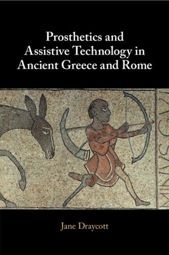 Prosthetics and Assistive Technology in Ancient Greece and Rome.