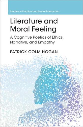 Literature and Moral Feeling: A Cognitive Poetics of Ethics, Narrative, and Empathy.