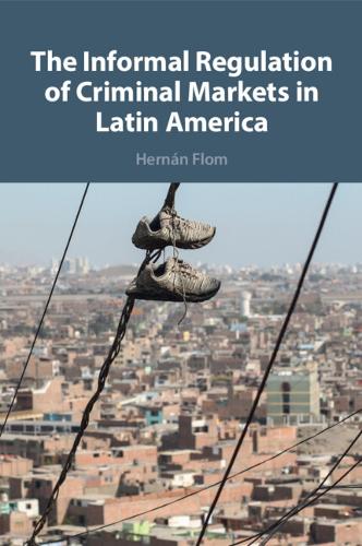 The Informal Regulation of Criminal Markets in Latin America.