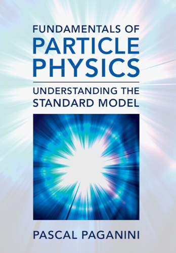 Fundamentals of Particle Physics: Understanding the Standard Model.