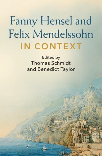 Fanny Hensel and Felix Mendelssohn in Context.