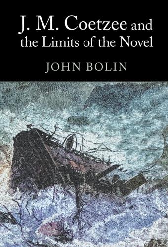 J. M. Coetzee and the Limits of the Novel.