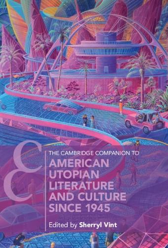 The Cambridge Companion to American Utopian Literature and Culture since 1945.