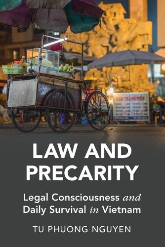 Law and Precarity: Legal Consciousness and Daily Survival in Vietnam.
