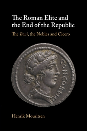 The Roman Elite and the End of the Republic: The Boni, the Nobles and Cicero.