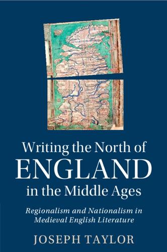 Writing the North of England in the Middle Ages: Regionalism and Nationalism in Medieval English Literature.