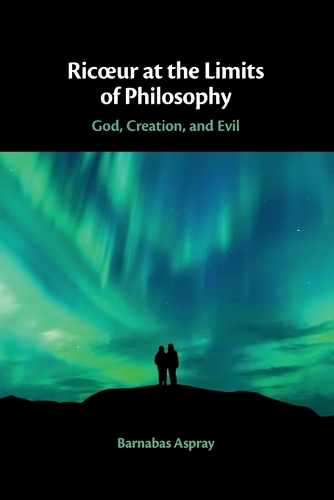 Ricoeur at the Limits of Philosophy: God, Creation, and Evil.