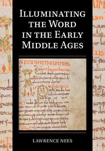 Illuminating the Word in the Early Middle Ages.