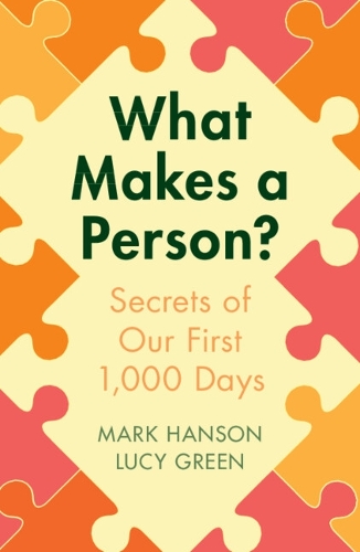What Makes a Person?: Secrets of our first 1,000 days.