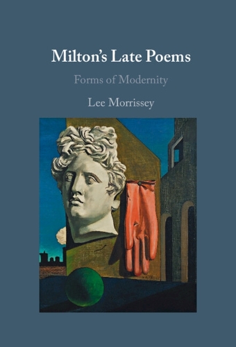Milton's Late Poems: Forms of Modernity.