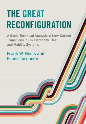 The Great Reconfiguration: A Socio-Technical Analysis of Low-Carbon Transitions in UK Electricity, Heat, and Mobility Systems.