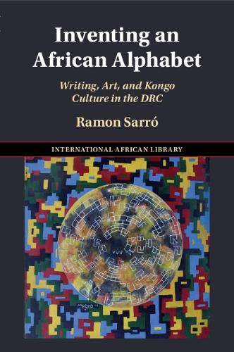 Inventing an African Alphabet: Writing, Art, and Kongo Culture in the DRC.