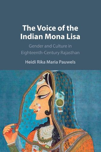 The Voice of the Indian Mona Lisa: Gender and Culture in Eighteenth-Century Rajasthan.