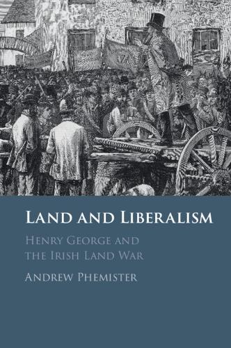 Land and Liberalism: Henry George and the Irish Land War.