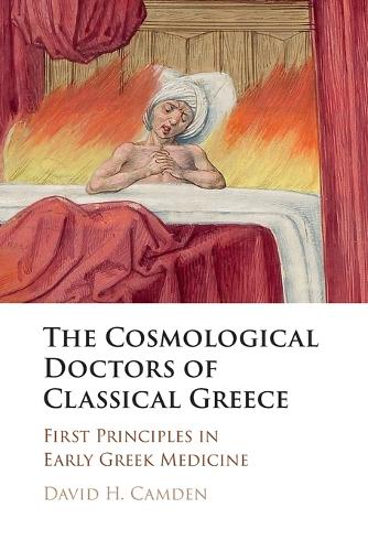 The Cosmological Doctors of Classical Greece: First Principles in Early Greek Medicine.