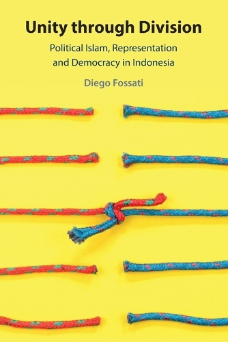 Unity through Division: Political Islam, Representation and Democracy in Indonesia.
