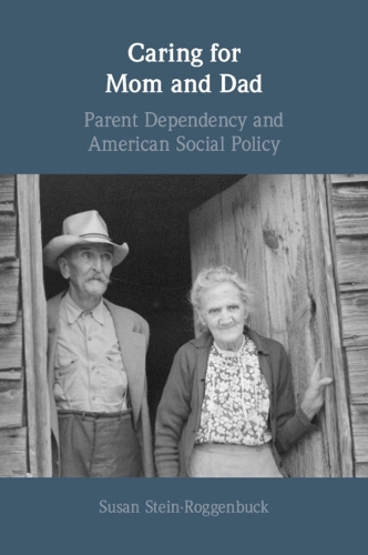 Caring for Mom and Dad: Parent Dependency and American Social Policy.