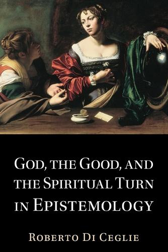 God, the Good, and the Spiritual Turn in Epistemology.