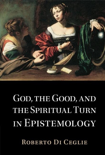 God, the Good, and the Spiritual Turn in Epistemology.