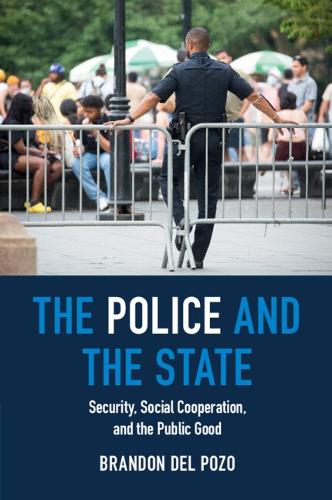 The Police and the State: Security, Social Cooperation, and the Public Good.