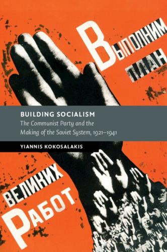 Building Socialism: The Communist Party and the Making of the Soviet System, 1921-1941.
