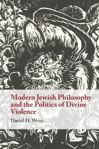 Modern Jewish Philosophy and the Politics of Divine Violence.
