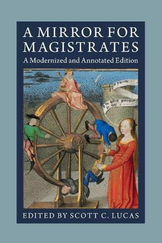 A Mirror for Magistrates: A Modernized and Annotated Edition.