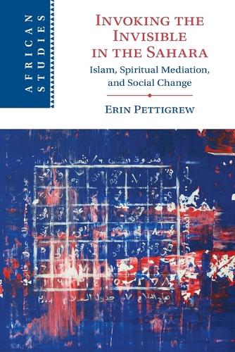 Invoking the Invisible in the Sahara: Islam, Spiritual Mediation, and Social Change.