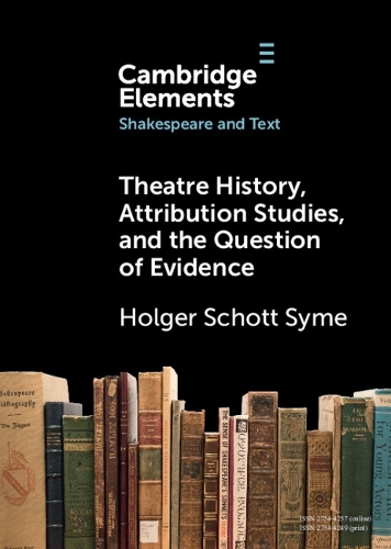 Theatre History, Attribution Studies, and the Question of Evidence.