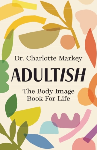 Adultish: The Body Image Book for Life.