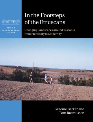 In the Footsteps of the Etruscans: Changing Landscapes around Tuscania from Prehistory to Modernity.