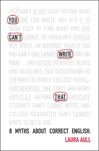 You Can't Write That: 8 Myths About Correct English.