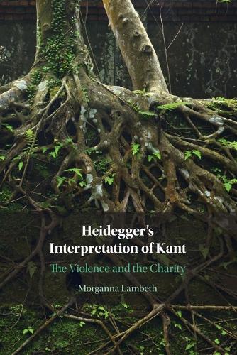 Heidegger's Interpretation of Kant: The Violence and the Charity.