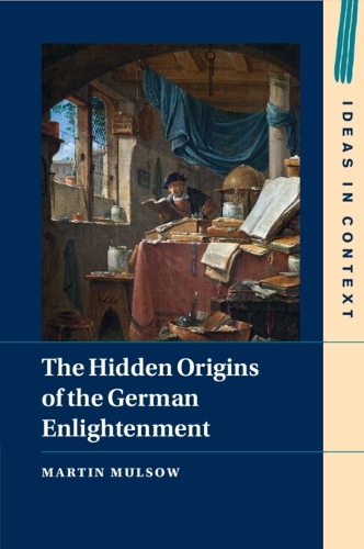 The Hidden Origins of the German Enlightenment.