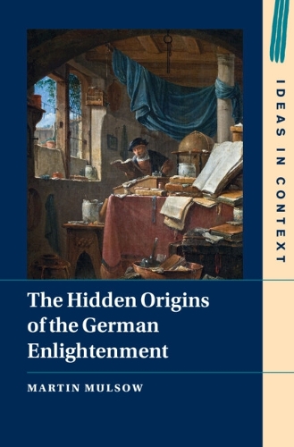 The Hidden Origins of the German Enlightenment.