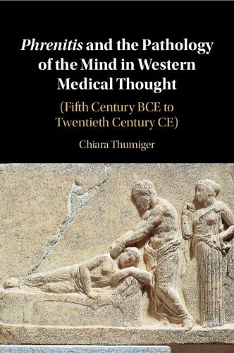 Phrenitis and the Pathology of the Mind in Western Medical Thought: (Fifth Century BCE to Twentieth Century CE).