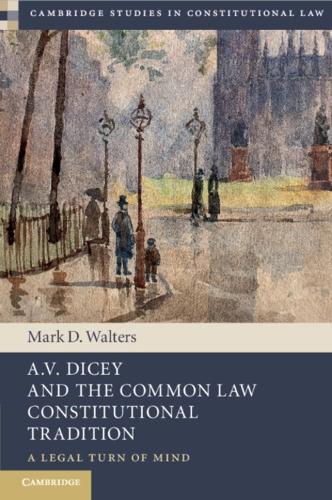 A.V. Dicey and the Common Law Constitutional Tradition: A Legal Turn of Mind.
