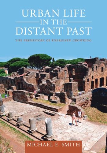 Urban Life in the Distant Past: The Prehistory of Energized Crowding.