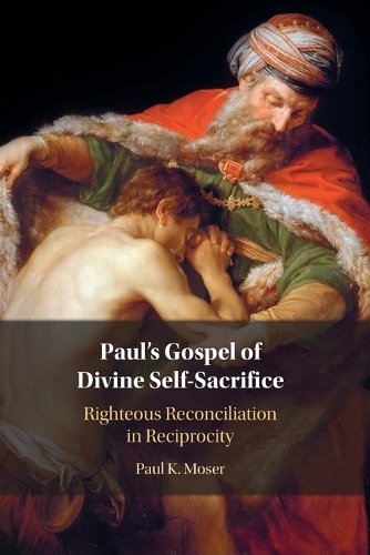 Paul's Gospel of Divine Self-Sacrifice: Righteous Reconciliation in Reciprocity.