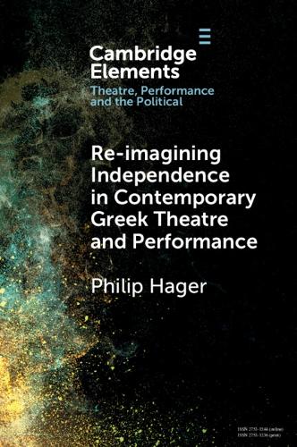 Re-imagining Independence in Contemporary Greek Theatre and Performance.
