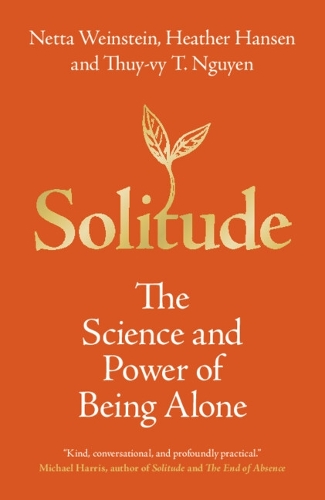 Solitude: The Science and Power of Being Alone.