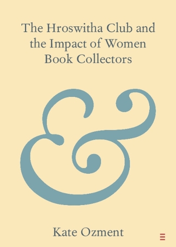 The Hroswitha Club and the Impact of Women Book Collectors.