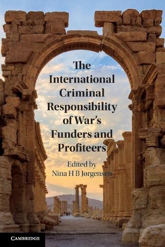 The International Criminal Responsibility of War's Funders and Profiteers.